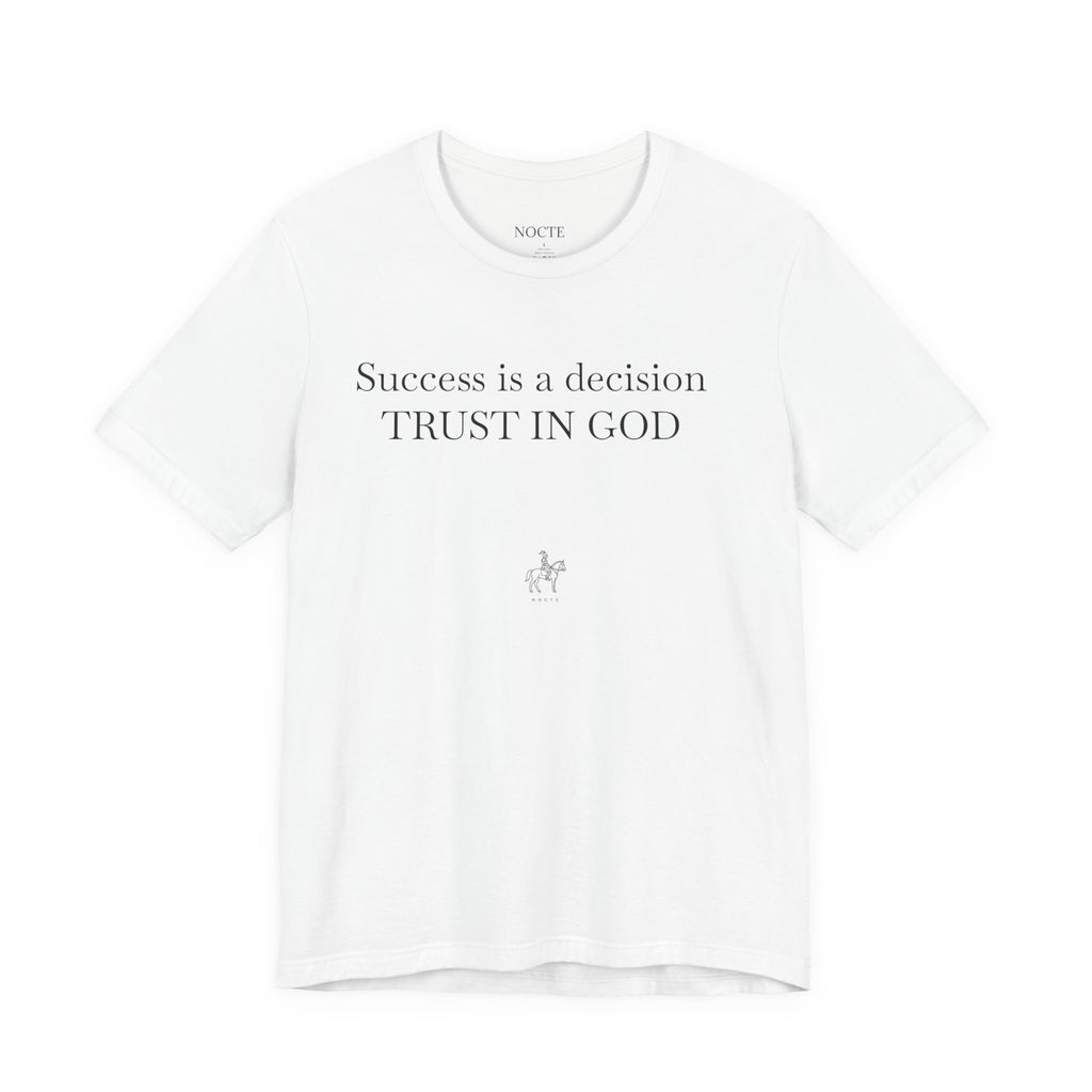 Trust in God Tee — "Success is a decision" Inspirational Christian T-Shirt